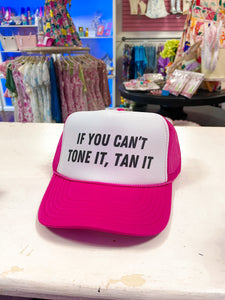 If you can’t tone it, tan it trucker hat